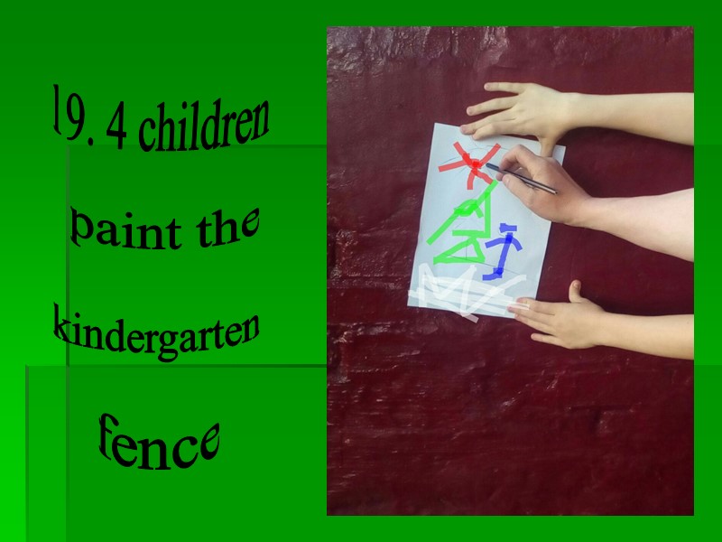 19. 4 children paint the kindergarten fence